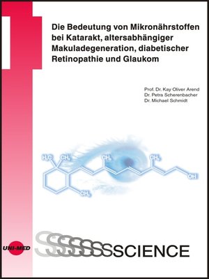 cover image of Die Bedeutung von Mikronährstoffen bei Katarakt, altersabhängiger Makuladegeneration, diabetischer Retinopathie und Glaukom